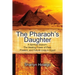 The Pharaoh's Daughter: A Spiritual Sojourn: The Healing Power of Past, Present, and Future Lives in Egypt