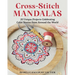 Cross-Stitch Mandalas: 20 Unique Projects Celebrating Color Stories from Around the World