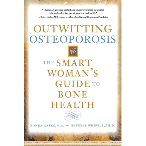 Outwitting Osteoporosis: The Smart Woman's Guide to Bone Health