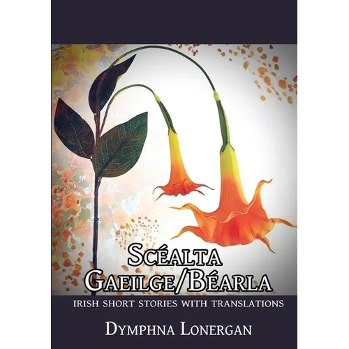 Scéalta Gaeilge/Béarla: Irish short stories with translations