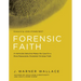 Forensic Faith: A Homicide Detective Makes the Case for a More Reasonable, Evidential Christian Faith