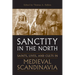 Sanctity in the North: Saints, Lives, and Cults in Medieval Scandinavia