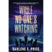 While No One's Watching: Shocking True Stories of Murder, Corruption, Greed and Cover-ups in Kentucky