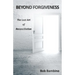 Beyond Forgiveness: The Lost Art of Reconciliation