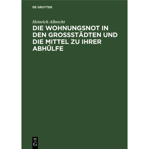 Die Wohnungsnot in Den Grossstädten Und Die Mittel Zu Ihrer Abhülfe - Hardcover