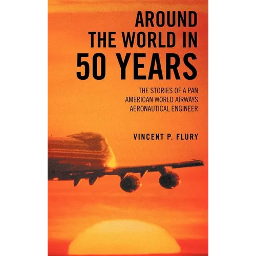 Around the World in 50 Years: The Stories of a Pan American World Airways Aeronautical Engineer