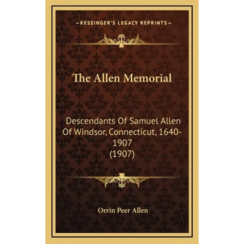 The Allen Memorial: Descendants Of Samuel Allen Of Windsor, Connecticut, 1640-1907 (1907)