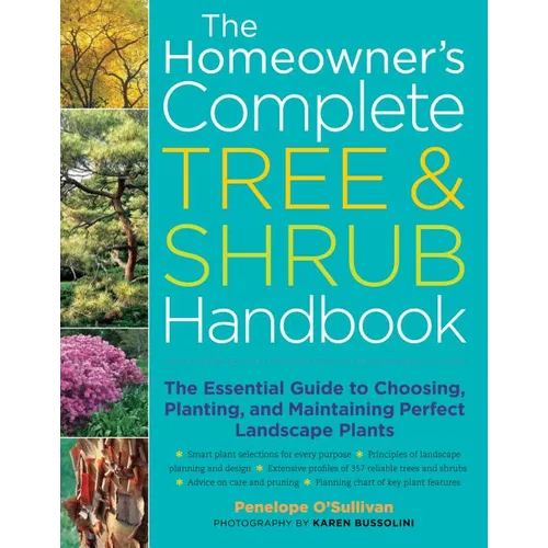 The Homeowner's Complete Tree & Shrub Handbook: The Essential Guide to Choosing, Planting, and Maintaining Perfect Landscape Plants
