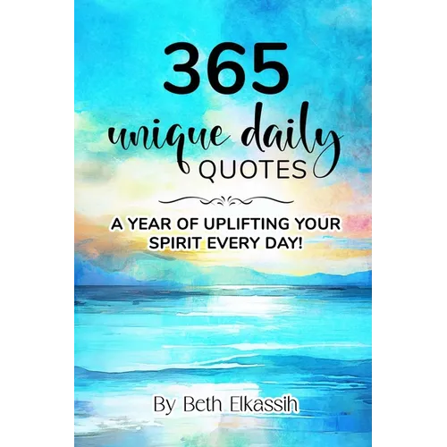 365 Unique Daily Quotes: A Year of Uplifting Your Spirit Every Day