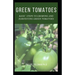 Green Tomatoes: Basic Steps To Growing And Harvesting Green Tomatoes