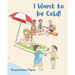 I Want to be Cold!