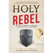 Holy Rebel: Set Apart. Sold Out. Unashamed.