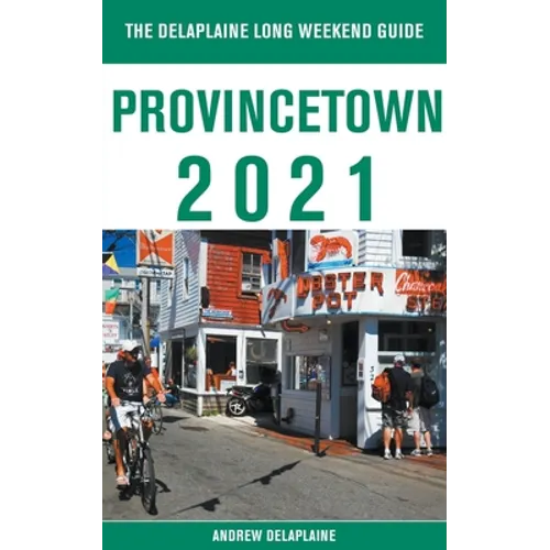 Provincetown - The Delaplaine 2021 Long Weekend Guide