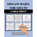 120 Easy Mazes for Adults: Large Print. Includes Solutions. Simple mixed maze puzzles for adults and seniors. Suitable for low vision