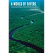 A World of Rivers: Environmental Change on Ten of the World's Great Rivers