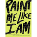 Paint Me Like I Am: Teen Poems from Writerscorps