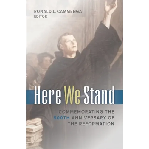 Here We Stand: Commemorating the 500th Anniversary of the Reformation
