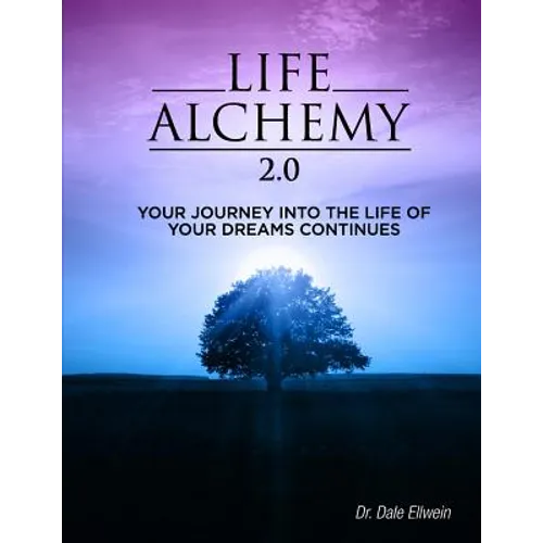 Life Alchemy 2.0: Your Journey into the Life of Your Dreams Continues
