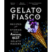 Gelato Fiasco: Recipes and Stories from America's Best Gelato Makers