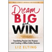 Dream Big and Win: Translating Passion Into Purpose and Creating a Billion-Dollar Business