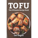 Tofu: The Ultimate Recipe Book