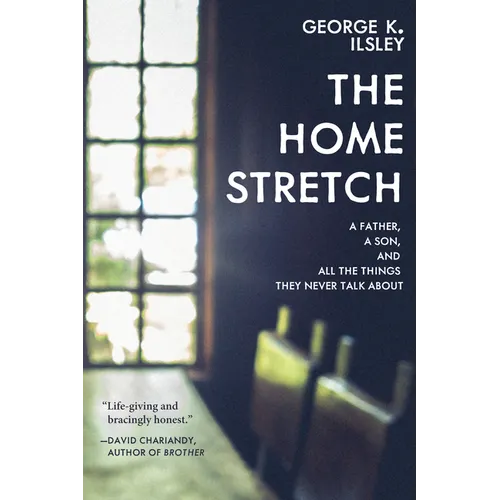 The Home Stretch: A Father, a Son, and All the Things They Never Talk about
