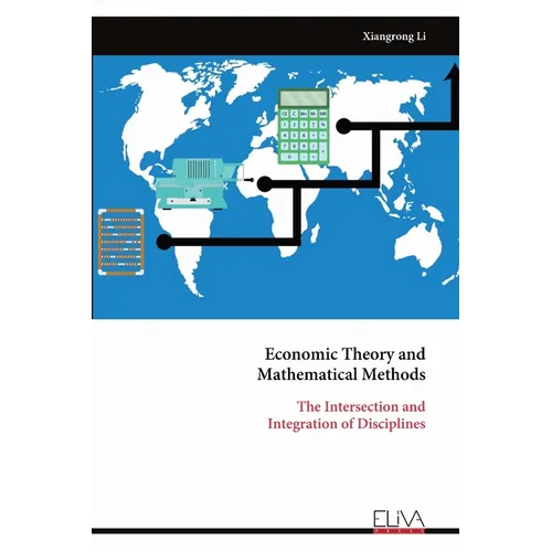 Economic Theory and Mathematical Methods: The Intersection andIntegration of Disciplines
