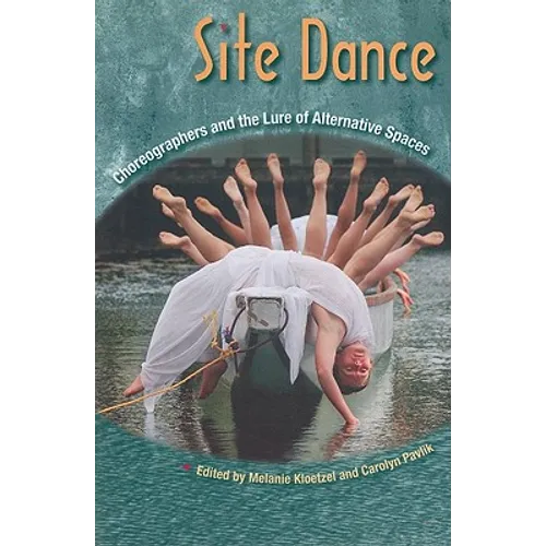 Site Dance: Choreographers and the Lure of Alternative Spaces
