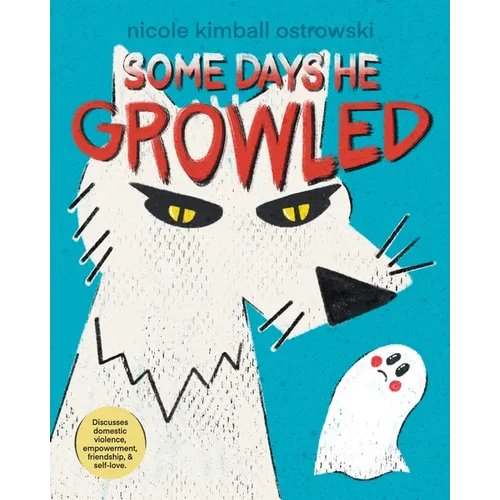 Some Days He Growled: A Picture Book Introduction to the Cycle of Domestic Violence, Bullying, Abuse, and Unhealthy Relationships For Kids, Teens, Adu