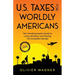 U.S. Taxes for Worldly Americans: The Traveling Expat's Guide to Living, Working, and Staying Tax Compliant Abroad (Updated for 2026)