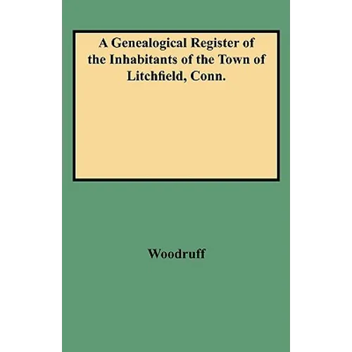 Genealogical Register of the Inhabitants of the Town of Litchfield, Conn.