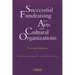 Successful Fundraising for Arts and Cultural Organizations: Second Edition