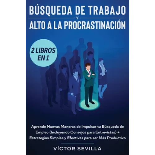 Búsqueda de trabajo y alto a la procrastinación 2 libros en 1: Aprende nuevas maneras de impulsar tu búsqueda de empleo (incluyendo consejos para entr