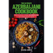 The Ultimate Azerbaijani Cookbook: 111 Dishes From Azerbaijan To Cook Right Now