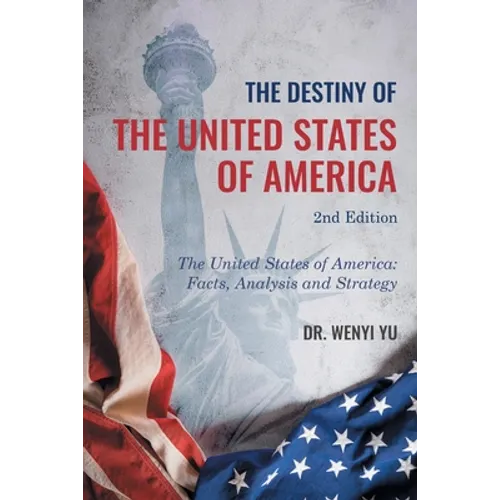 The Destiny of The United States of America 2nd Edition: The United States of America: Facts, Analysis and Strategy