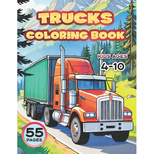 Trucks. Coloring Book for Kids Ages 4-10: 55 Big Vehicle Designs to Color and Have Fan. Different Levels of Detail and More
