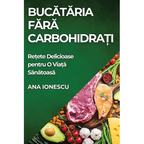 Bucătăria Fără Carbohidrați: Rețete Delicioase pentru O Viață Sănătoasă