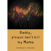 Daddy, please don't kill my mama: Novel