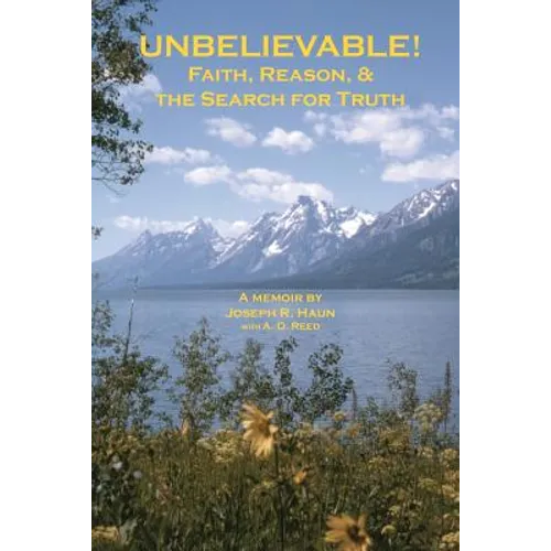 Unbelievable!: Faith, Reason, & the Search for Truth