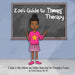 Zoe's Guide to Therapy: A Guide to Help Children and Families Understand the Therapeutic Process