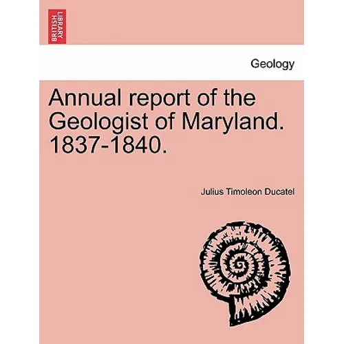Annual Report of the Geologist of Maryland. 1837-1840.