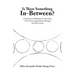 Is There Something In-Between?: A Collection of Meditations, Devotions, Prose Poetry, Inspirational Messages and Short Essays