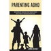 Parenting Adhd: Overcoming the Deceptions that Shackle Parents (How to Raise an Emotionally Healthy Child)