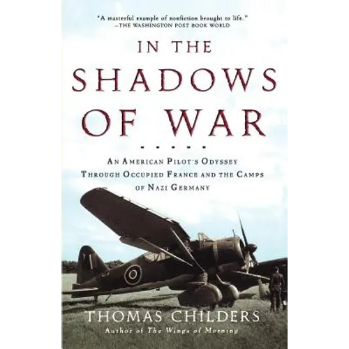 In the Shadows of War: An American Pilot's Odyssey Through Occupied France and the Camps of Nazi Germany