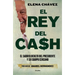El Rey del Cash: El Saqueo Oculto del Presidente Y Su Equipo Cercano / The King of Cash