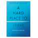 A Hard Place to Leave: Stories from a Restless Life