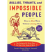 Bullies, Tyrants, and Impossible People: How to Beat Them Without Joining Them