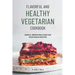 Flavorful and Healthy Vegetarian Cookbook: Simple, Irresistible and Fun Vegetarian Recipes