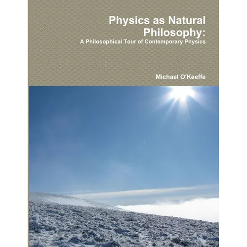 Physics as Natural Philosophy: A Philosophical Tour of Contemporary Physics