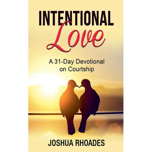 Intentional Love A 31-Day Devotional on Courtship